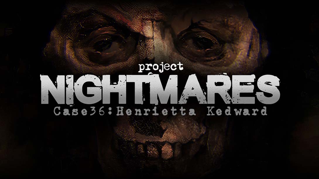 梦魇计划案例36 亨丽埃塔 凯德华 .Project Nightmares Case 36 Henrietta Kedward_0